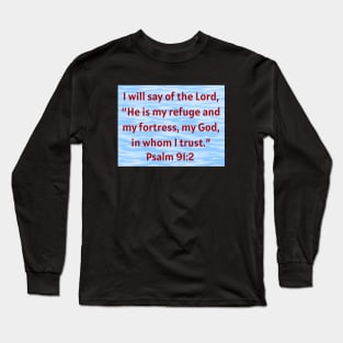 Bible Verse Psalm 91:2 Long Sleeve T-Shirt